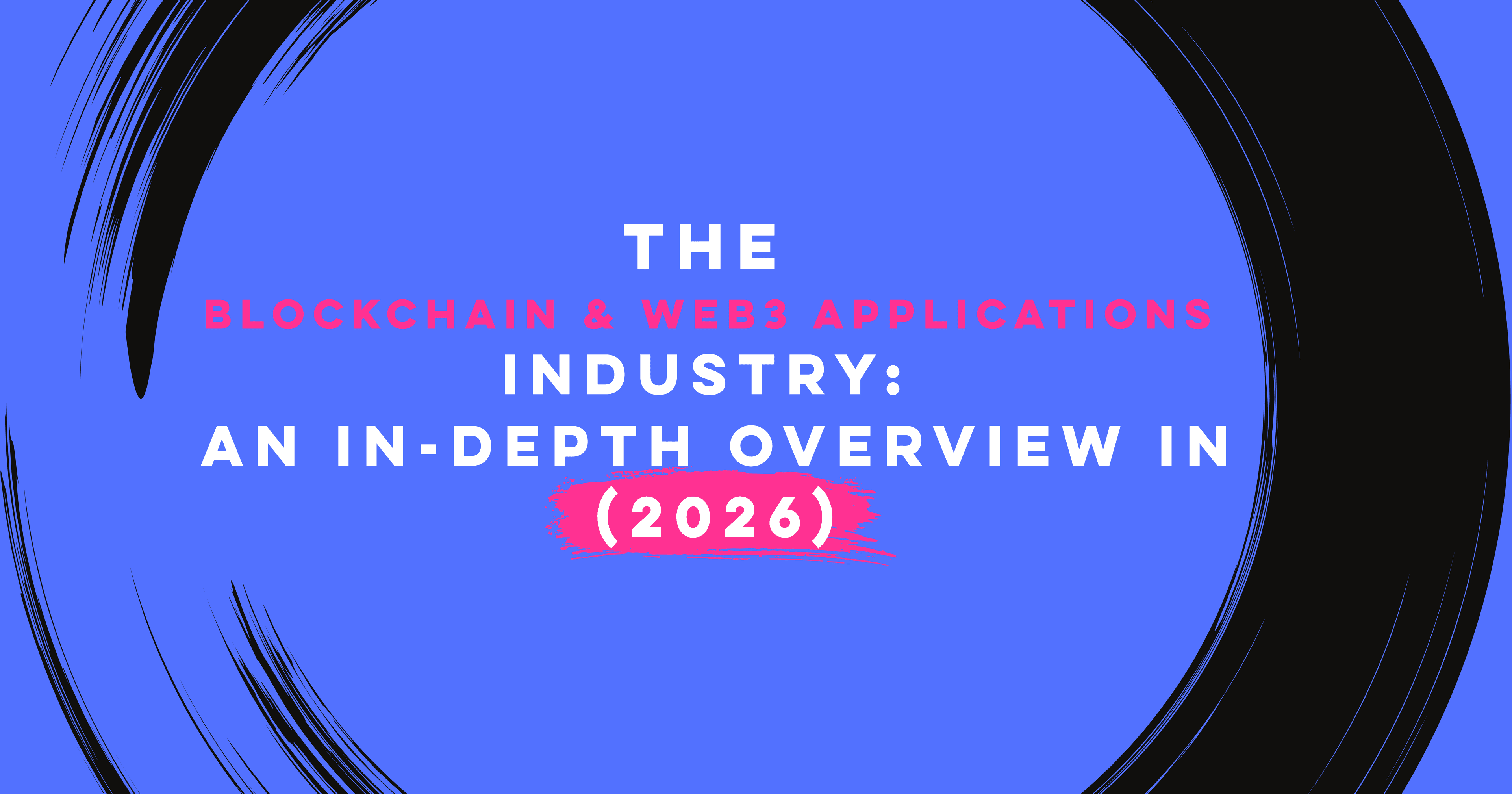 The Blockchain & Web3 Applications Industry: An In-Depth Overview in 2026