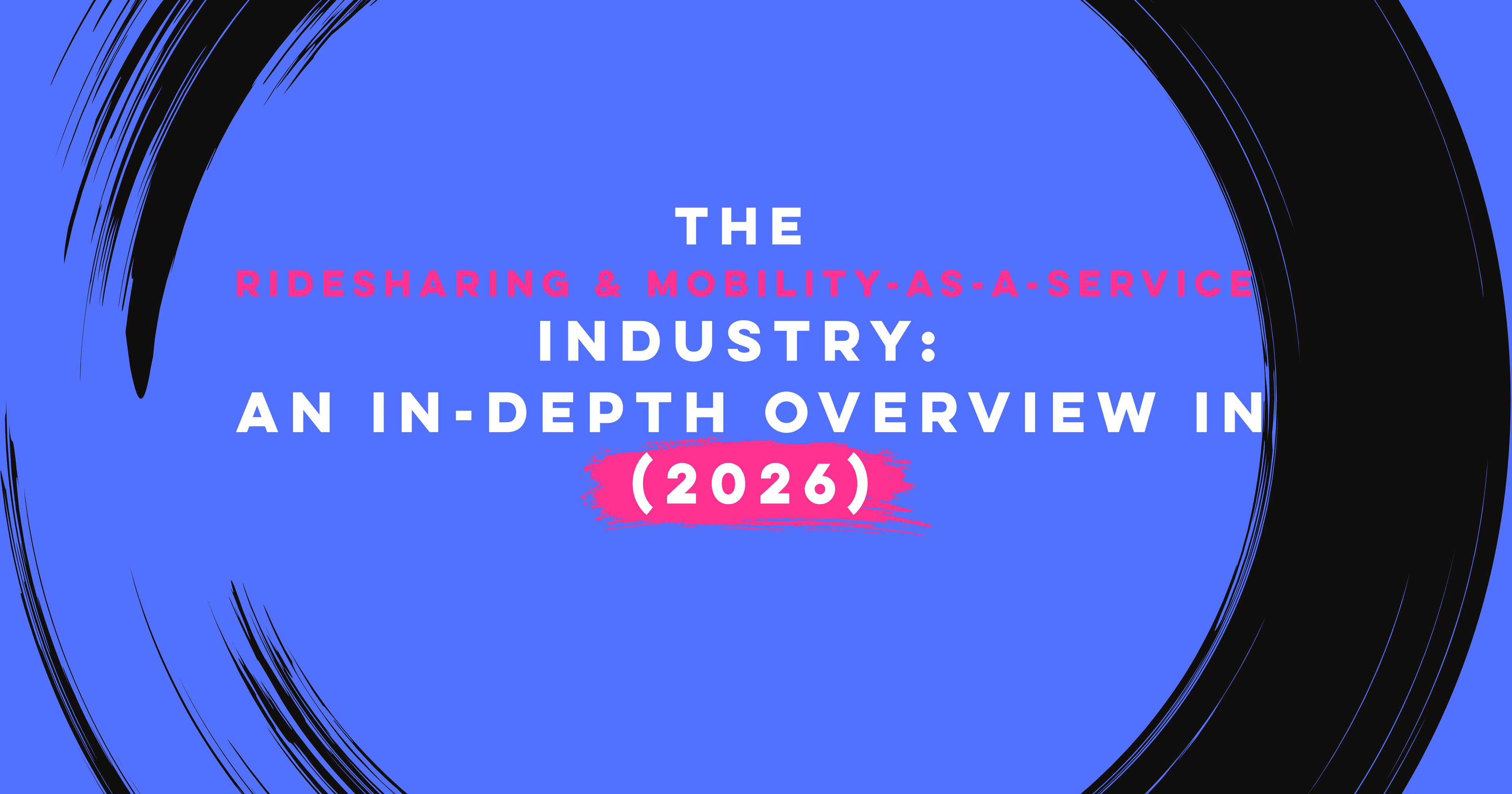 The Ridesharing & Mobility-as-a-Service Industry: An In-Depth Overview in 2026